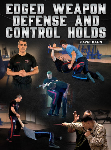 Edged Weapon Defense and Control Holds by David Kahn